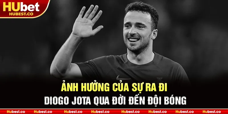 Ảnh hưởng của sự ra đi Diogo Jota qua đời đến đội bóng