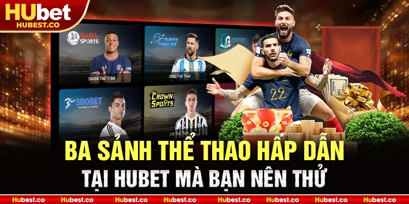 Ba sảnh thể thao hấp dẫn tại Hubet mà bạn nên thử