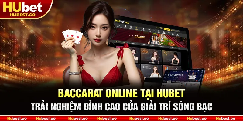 Baccarat Online tại HUBET – Trải nghiệm đỉnh cao của giải trí sòng bạc