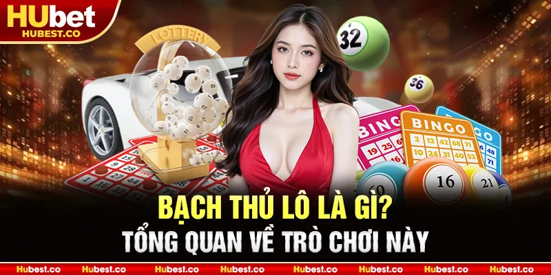 Bạch Thủ Lô Là Gì - Mẹo Chọn Lô Chính Xác, Thắng Cao 2025 1 Bạch Thủ Lô là gì? tổng quan về trò chơi này