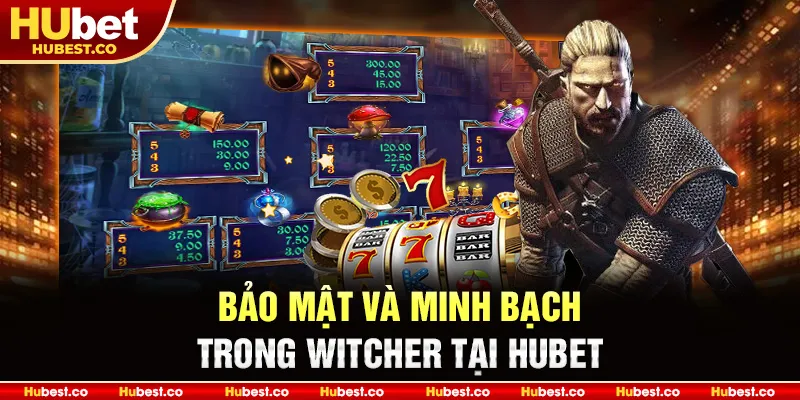 WITCHER - Cách Chơi Và Mẹo Thắng To Nhanh Nhất 2025 5 Bảo mật và minh bạch trong WITCHER tại HUBET