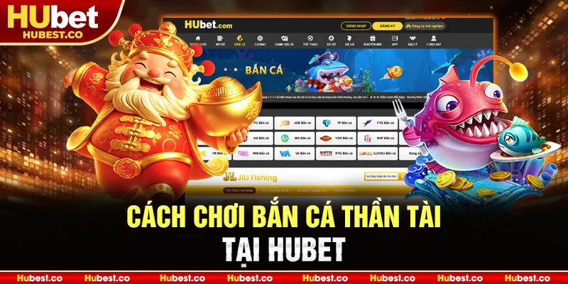 Bắn Cá Thần Tài - Trải Nghiệm Săn Thần Tài Đỉnh Cao 2025 4 Cách chơi Bắn Cá Thần Tài tại HUBET