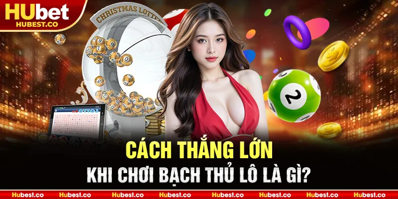 Bạch Thủ Lô Là Gì - Mẹo Chọn Lô Chính Xác, Thắng Cao 2025 2 Cách thắng lớn khi chơi bạch thủ lô là gì?