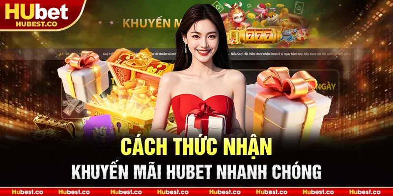 Cách thức nhận khuyến mãi Hubet nhanh chóng