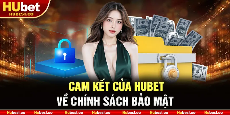 Cam kết của Hubet về chính sách bảo mật