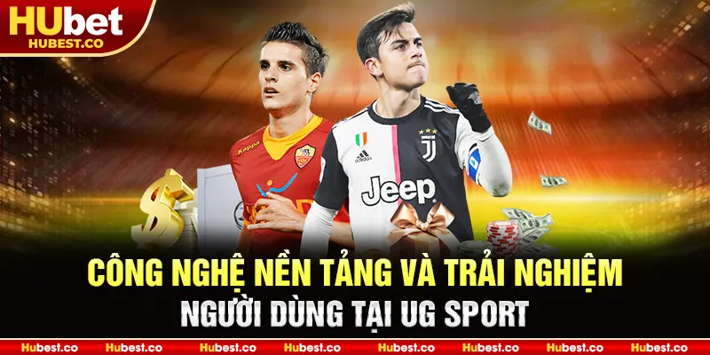 Công nghệ nền tảng và trải nghiệm người dùng tại UG Sport
