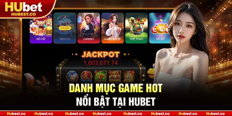 Danh mục game hot nổi bật tại Hubet