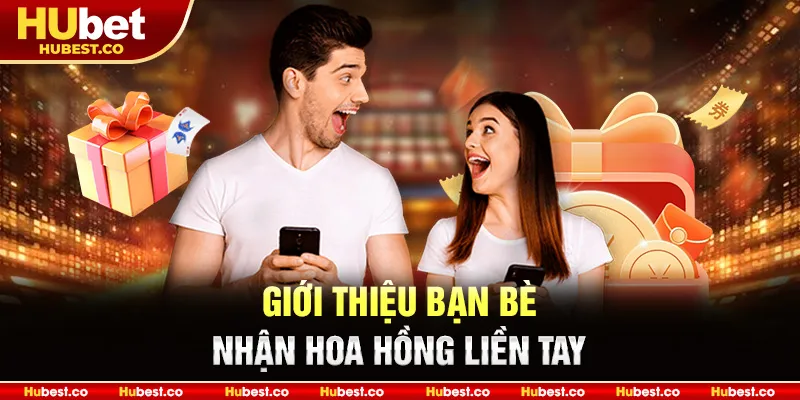Giới thiệu bạn bè, nhận hoa hồng liền tay