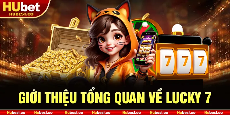 Lucky 7 - Cách Tăng Tỷ Lệ Nổ Hũ Trúng Thưởng Từ Cao Thủ 2025 1 Giới thiệu tổng quan về Lucky 7