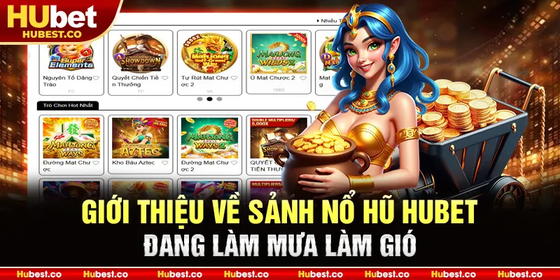 Giới thiệu về sảnh nổ hũ Hubet đang làm mưa làm gió