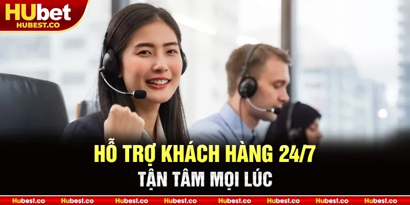 Hỗ Trợ Khách Hàng 24/7 – Tận Tâm Mọi Lúc