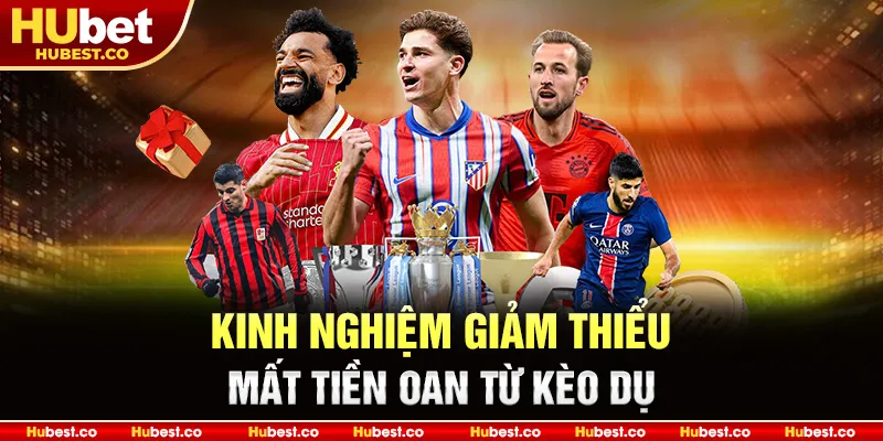 Kinh nghiệm giảm thiểu mất tiền oan từ kèo dụ