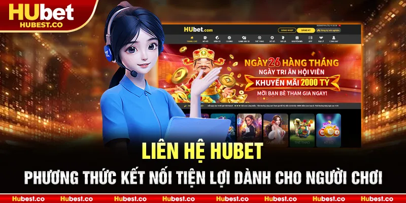 Liên hệ Hubet – phương thức kết nối tiện lợi dành cho người chơi