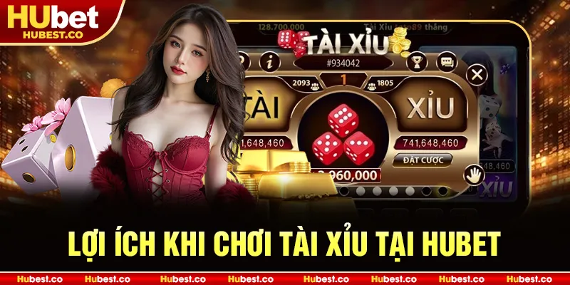 Lợi ích khi chơi tài xỉu tại HUBET