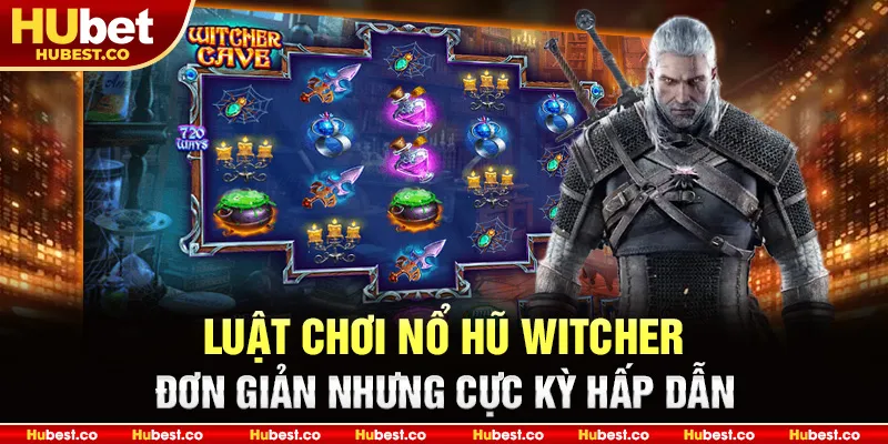 WITCHER - Cách Chơi Và Mẹo Thắng To Nhanh Nhất 2025 1 Luật chơi nổ hũ WITCHER: Đơn giản nhưng cực kỳ hấp dẫn