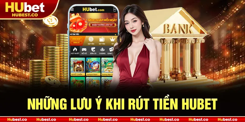 Những lưu ý khi rút tiền Hubet