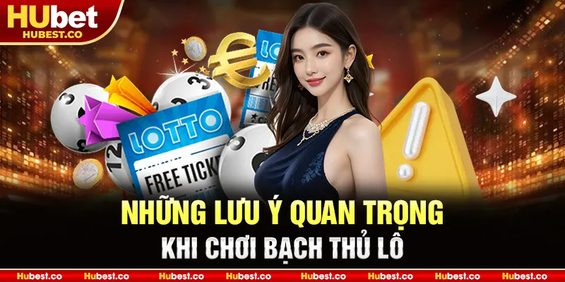 Bạch Thủ Lô Là Gì - Mẹo Chọn Lô Chính Xác, Thắng Cao 2025 4 Những lưu ý quan trọng khi chơi bạch thủ lô
