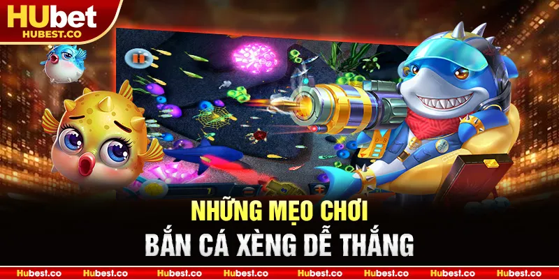 Những mẹo chơi bắn cá Xèng dễ thắng