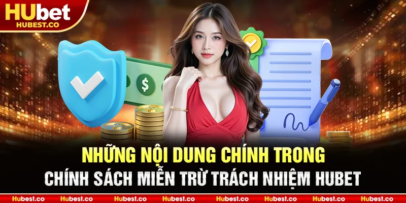 Chính Sách Miễn Trừ Trách Nhiệm Hubet Mới Nhất 2025 2 Những nội dung chính trong chính sách miễn trừ trách nhiệm Hubet