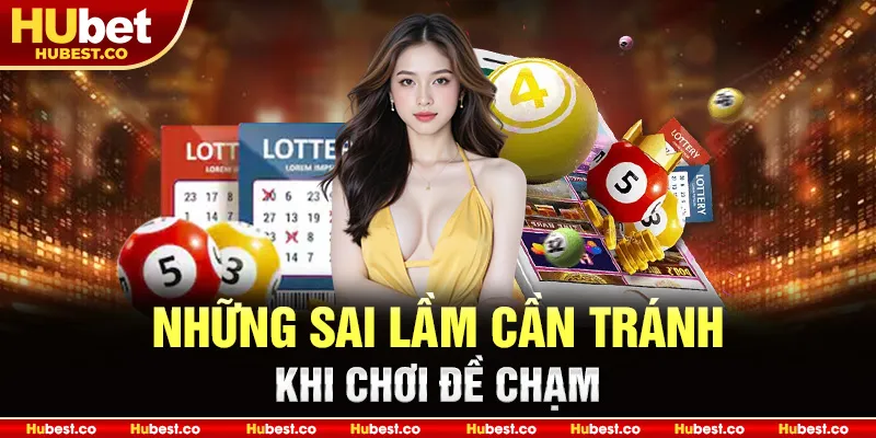 Những sai lầm cần tránh khi chơi đề chạm