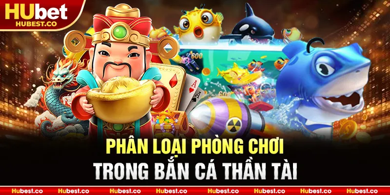 Bắn Cá Thần Tài - Trải Nghiệm Săn Thần Tài Đỉnh Cao 2025 3 Phân loại phòng chơi trong bắn cá Thần Tài