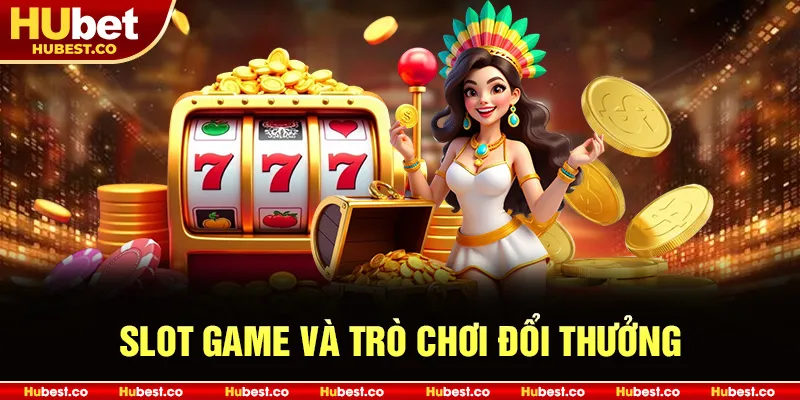 Slot Game Và Trò Chơi Đổi Thưởng