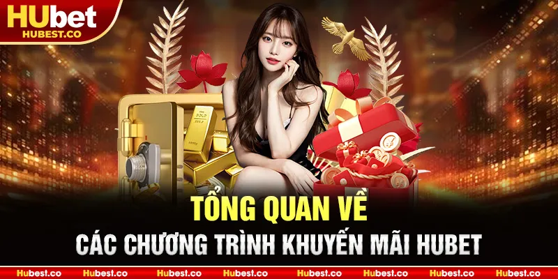 Tổng quan về các chương trình khuyến mãi Hubet