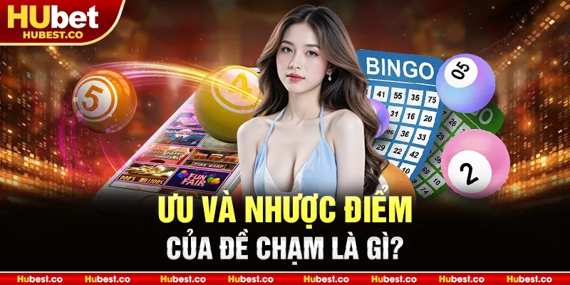 Ưu và nhược điểm của đề chạm là gì?
